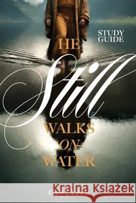 He Still Walks on Water Study Guide Gary J. Lewis 9781962401494