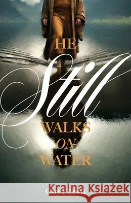 He Still Walks on Water Gary J. Lewis 9781962401982