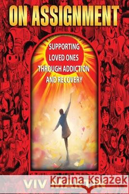 On Assignment: Supporting Loved Ones Through Addiction and Recovery Viv Martin 9781962402040 Lady Vltm Productions