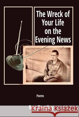 The Wreck of Your Life on the Evening News Roy Bentley Hayley Haugen 9781962405256 Sheila-Na-Gig Editions