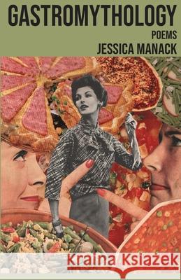 Gastromythology Jessica Manack Hayley Haugen 9781962405492 Sheila-Na-Gig Editions