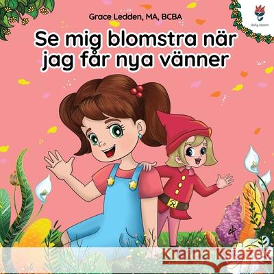 Se mig blomstra n?r jag f?r nya v?nner: En sj?lvhj?lpsbok f?r barn med autism om hur man hanterar k?nslor, utvecklar sin sociala f?rm?ga och knyter me Grace Ledden 9781962410229 Daily Bloom LLC