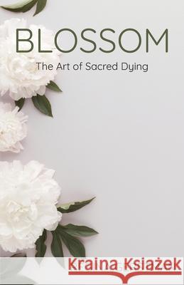 Blossom: The Art of Sacred Dying Regina Gertsman 9781962416856 Brandylane Publishers, Inc.
