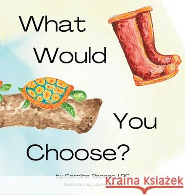 What Would You Choose? Caroline M. Raposo Lauren Munzer Patricia McCoy 9781962417266 Little Black Book Publishing