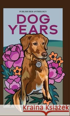 Publish Her Anthology: Dog Years Publish Her 9781962457538 Publish Her