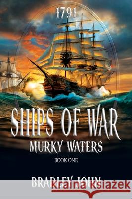 Ships of War: Murky Waters Bradley John 9781962465564 Historium Press