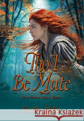 'Tho I Be Mute: A Prequel Novel Heather Miller Historium Press 9781962465588