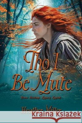 'Tho I Be Mute: A Prequel Novel Heather Miller Historium Press 9781962465595