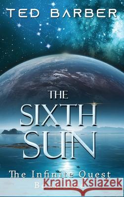 The Sixth Sun Ted Barber 9781962467889 Words Matter Publishing
