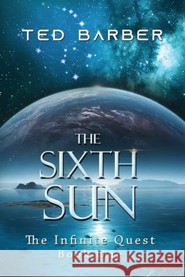 The Sixth Sun Ted Barber 9781962467896 Words Matter Publishing