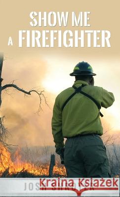 Show Me a Firefighter Josh Shroyer 9781962467964 Words Matter Publishing
