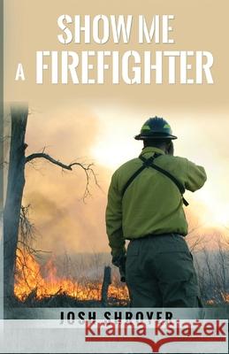 Show Me a Firefighter Josh Shroyer 9781962467971 Words Matter Publishing