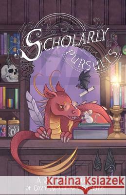 Scholarly Pursuits: A Queer Anthology of Cozy Academia Stories Robin S. Blackwood E. V. Dean Eliza J. Fitzwilliam 9781962488396 Duck Prints Press