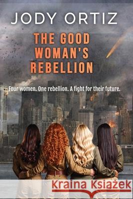The Good Woman's Rebellion Ortiz 9781962490078 Haute Books Ink