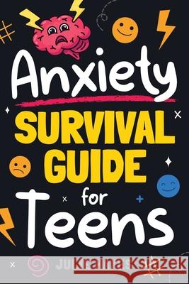 Anxiety Survival Guide for Teens Julie Hayes 9781962496131 Oak Harbor Press