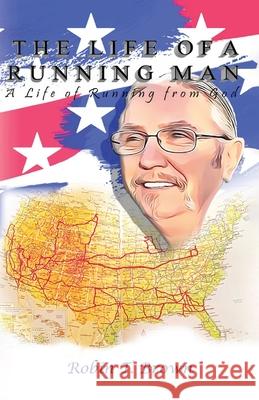 The Life of A Running Man: A Life of Running From God Robin T. Brown 9781962497862