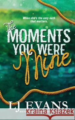 The Moments You Were Mine Evans Lj 9781962499224 LJ Evans Books