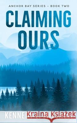 Claiming Ours: A MFM, Small Town Romantic Suspense Kennedy L. Mitchell 9781962509268 Klm Books