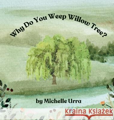 Why Do You Weep Willow Tree? Michelle Urra 9781962534284 Michelle Urra