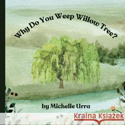 Why Do You Weep Willow Tree? Michelle Urra 9781962534291 Michelle Urra