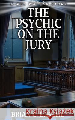 The Psychic on the Jury Brian C. E. Buhl 9781962538985 Water Dragon Publishing