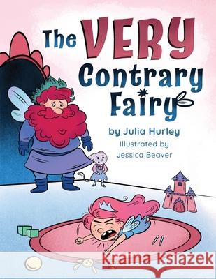 The Very Contrary Fairy: The Enchanted Garden Series Julia Hurley Jessica Beaver 9781962561082 Skippy Creek