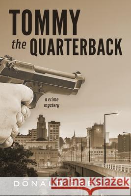 Tommy the Quarterback: A Crime Mystery Donald Greco 9781962561662 Little Creek Books