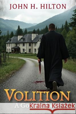 Volition: A Gothic Tale John H. Hilton 9781962561983 Little Creek Books