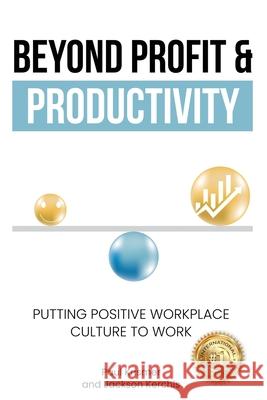 Beyond Profit & Productivity: Putting Positive Workplace Culture to Work Jackson Kerchis Paul Krismer 9781962570602 Spotlight Publishing House