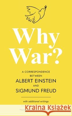 Why War? A Correspondence Between Albert Einstein and Sigmund Freud (Warbler Classics Annotated Edition) Albert Einstein Sigmund Freud Stuart Gilbert 9781962572170