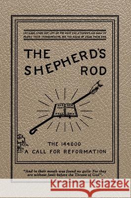 The Shepherd's Rod, Vol. 1: The 144,000 of Revelation 7- Call For Reformation Victor T. Houteff 9781962573078 Universal Publishing Association
