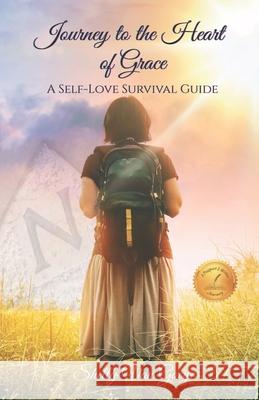 Journey to the Heart of Grace: A Self-Love Survival Guide Shelly Va 9781962582162