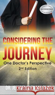 Considering the Journey: One Doctor's Perspective-2nd Edition Jeffrey T. Evan 9781962587464 Jeffrey T. Evans