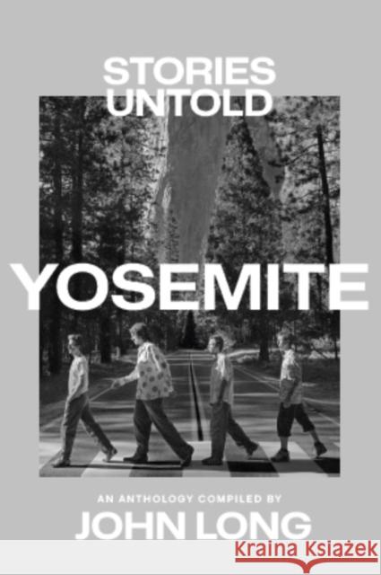 Yosemite: Stories Untold John Long 9781962603218 Di Angelo Publications