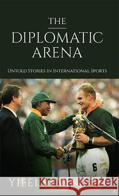 The Diplomatic Arena: Untold Stories in International Sports Yifei Kevin Niu 9781962603256