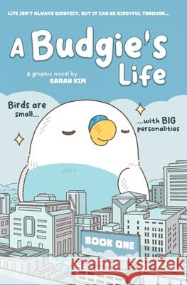 A Budgie's Life: Graphic Novel, Book 1 Sarah Ki 9781962622110