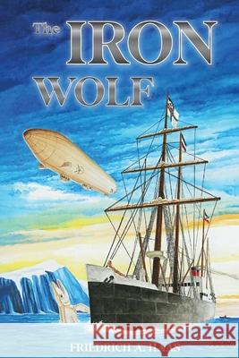 The Iron Wolf Friedrich A 9781962624848 Self Publishers