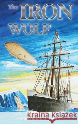 The Iron Wolf Friedrich A 9781962624855 Self Publishers