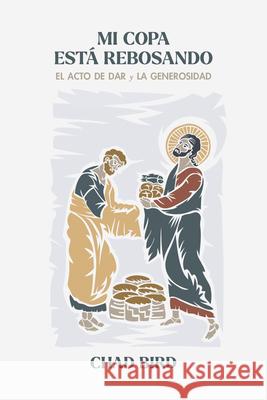 Mi Copa Est? Rebosando: El Acto de Dar Y La Generosidad Chad Bird 9781962654128