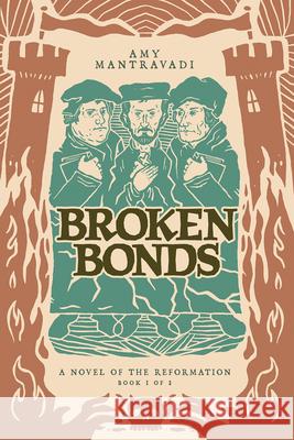 Broken Bonds: A Novel of the Reformation Amy Mantravadi 9781962654777 1517 Publishing