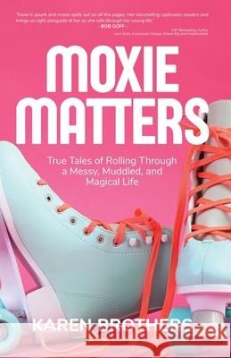 Moxie Matters Karen Brothers 9781962674041 Blue Hat Publishing