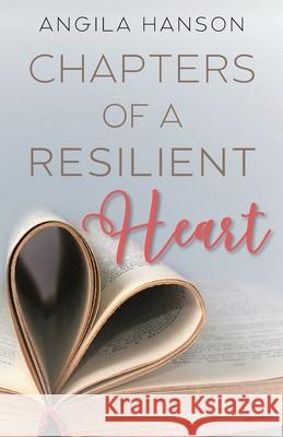 Chapters of a Resilient Heart Angila Hanson 9781962674089 Blue Hat Publishing Company