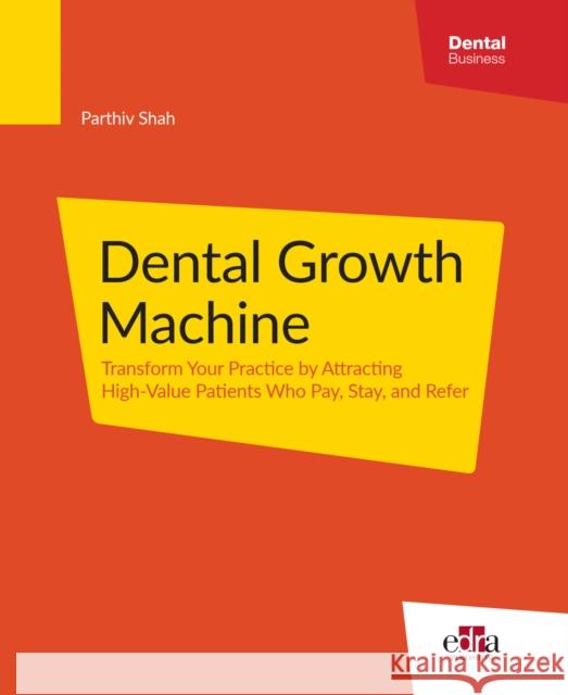 Dental Growth Machine Parthiv Shah 9781962679725 Edra Publishing US LLC