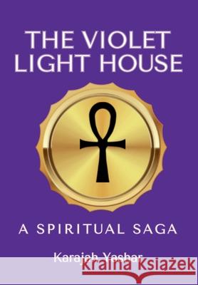 The Violet Light House: A Spiritual Saga Karajah Yashar 9781962691536 Blackstone Publishing