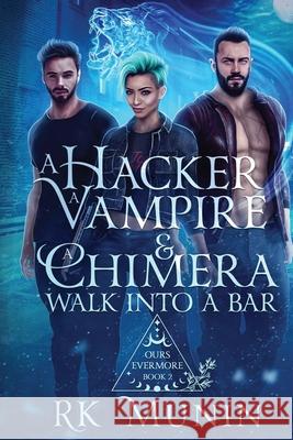 A Hacker, Vampire, and Chimera Walk into a Bar... Rk Munin 9781962699020