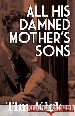 All His Damned Mother's Sons Tim Kirk 9781962702041