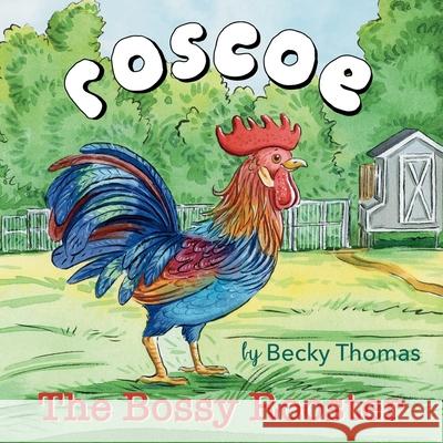 Roscoe the Bossy Rooster Becky Thomas 9781962727006 Peaches Place Publishing