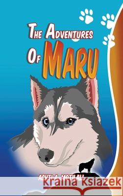 The Adventures of Maru Ashti a. Motilall 9781962730709 Motilall Publishing