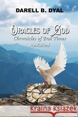 Oracles of God Chronicles of the End Times Revisited Darell Dyal 9781962733953