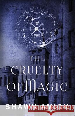 The Cruelty of Magic Shawn Amick 9781962739269